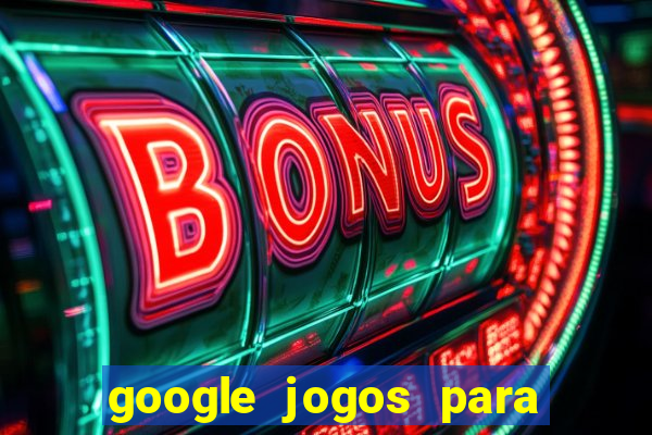 google jogos para ganhar dinheiro